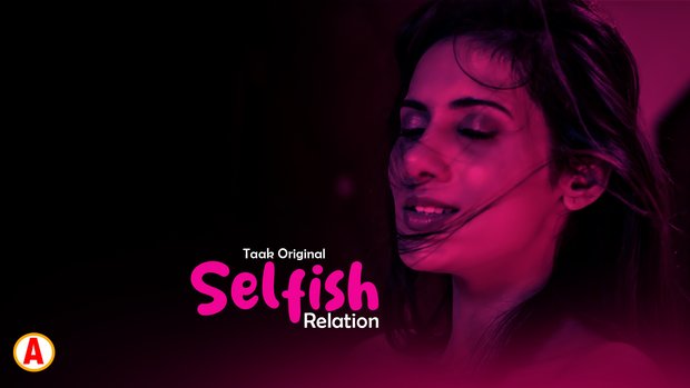 Selfish Relation – S01E01 – 2023 – Hindi Hot Web Series – Taakcinema