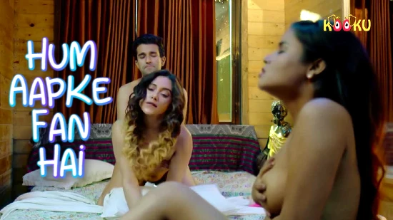Hum Aapke Fan Hai – 2021 – Hindi Hot Web Series – Kooku