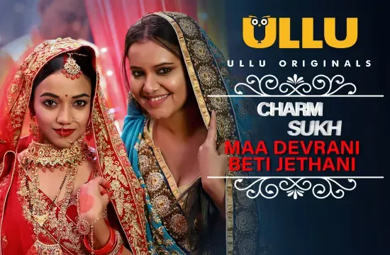 Charmsukh – Maa Devrani Beti Jethani P01 – 2022 – Hindi Hot Web Series – UllU