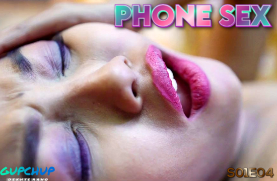 Phone Sex S01E04 – 2021 – Hindi Hot Web Series – GupChup