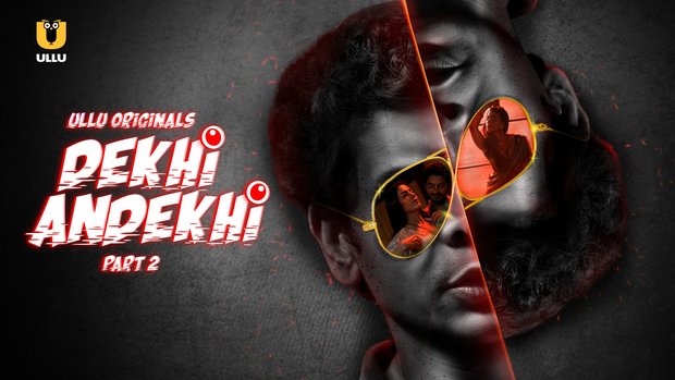 Dekhi Andekhi – P02 – 2023 – Hindi Hot Web Series – UllU