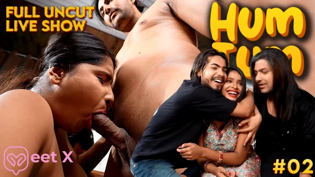 Hum Tum – P02 – 2024 – Hindi Uncut Live Show – MeetX